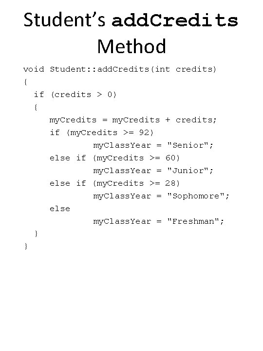 Student’s add. Credits Method void Student: : add. Credits(int credits) { if (credits >