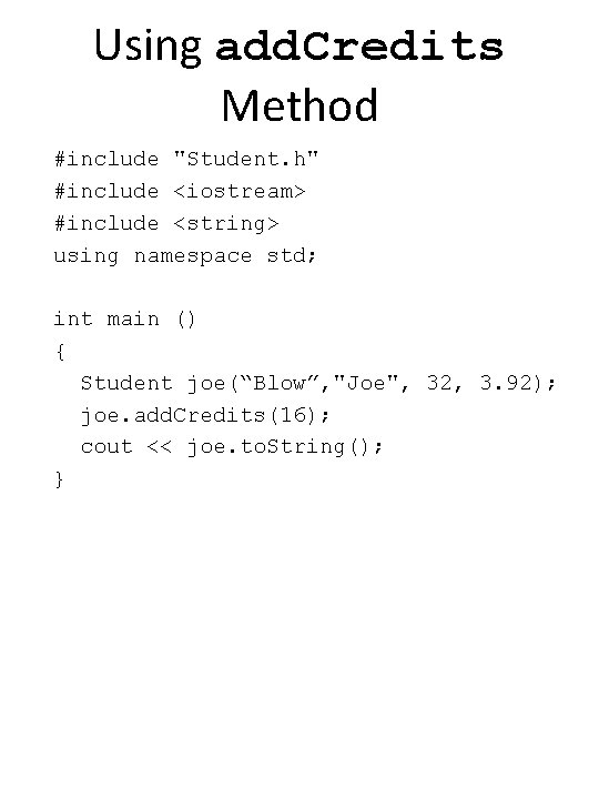 Using add. Credits Method #include "Student. h" #include <iostream> #include <string> using namespace std;