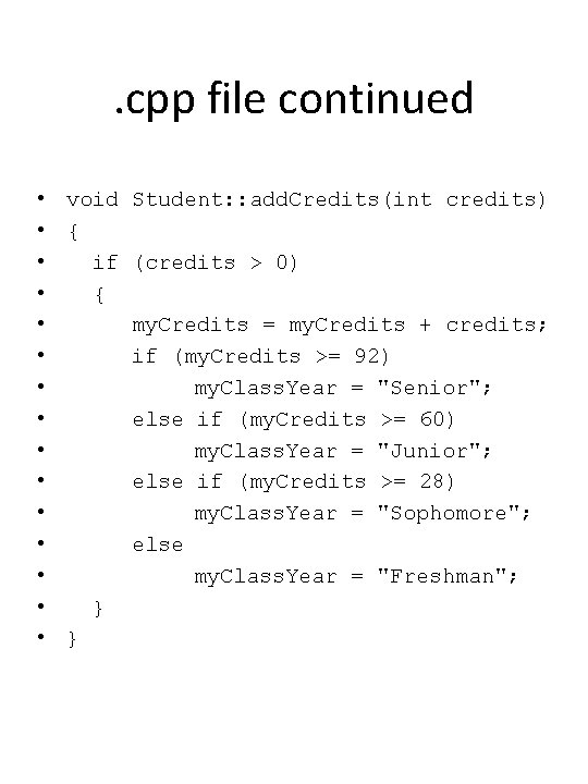 . cpp file continued • void Student: : add. Credits(int credits) • { •