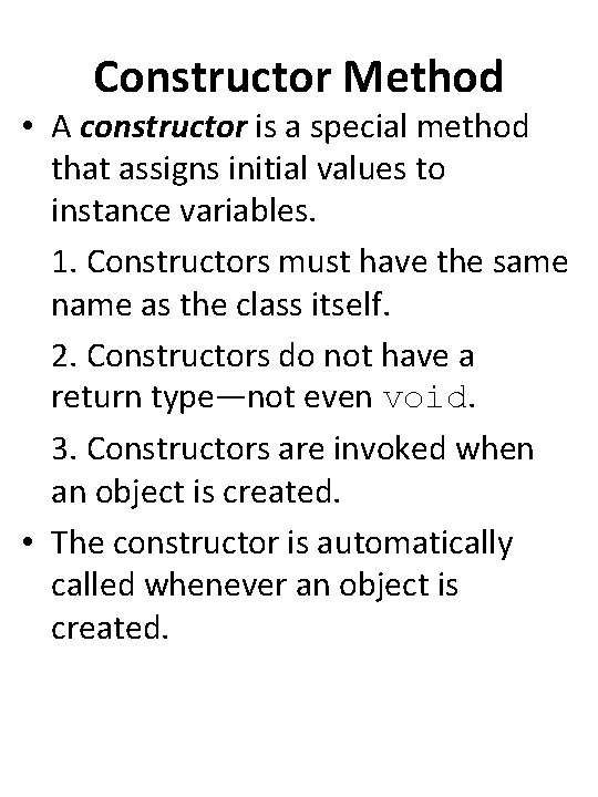 Constructor Method • A constructor is a special method that assigns initial values to