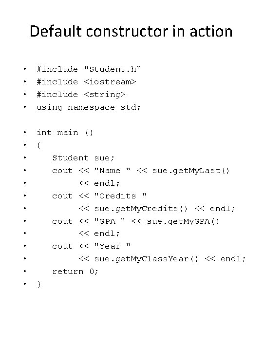 Default constructor in action • • #include "Student. h" #include <iostream> #include <string> using