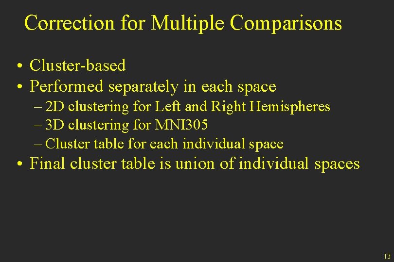 Correction for Multiple Comparisons • Cluster-based • Performed separately in each space – 2
