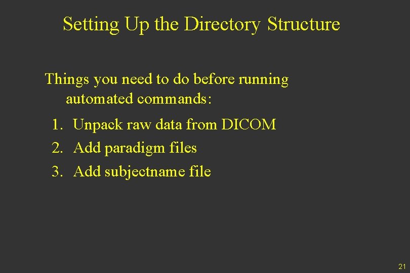 Setting Up the Directory Structure Things you need to do before running automated commands: