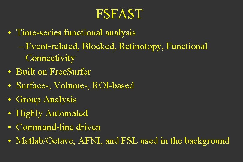 FSFAST • Time-series functional analysis – Event-related, Blocked, Retinotopy, Functional Connectivity • Built on