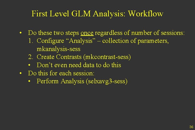 First Level GLM Analysis: Workflow • Do these two steps once regardless of number