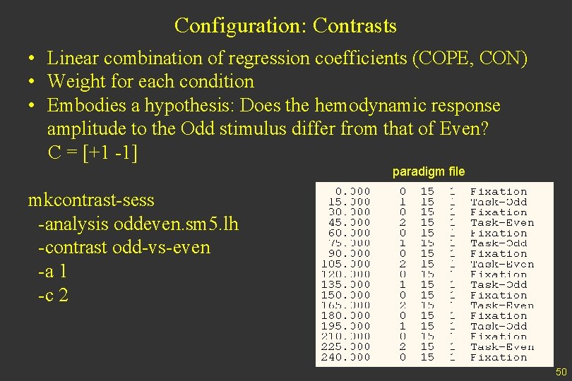 Configuration: Contrasts • Linear combination of regression coefficients (COPE, CON) • Weight for each