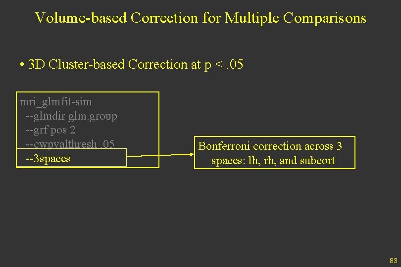 Volume-based Correction for Multiple Comparisons • 3 D Cluster-based Correction at p <. 05