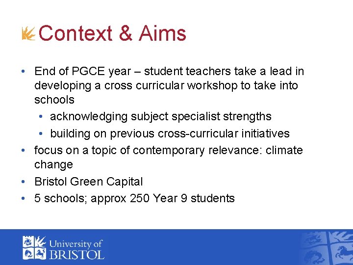 Context & Aims • End of PGCE year – student teachers take a lead