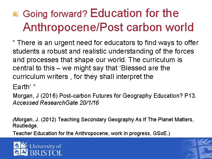 Going forward? Education for the Anthropocene/Post carbon world “ There is an urgent need