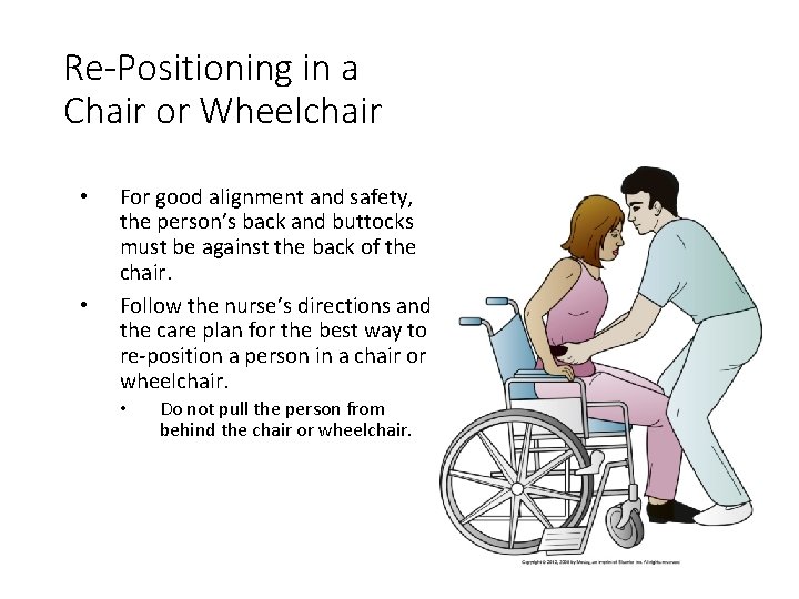 Re-Positioning in a Chair or Wheelchair • • For good alignment and safety, the