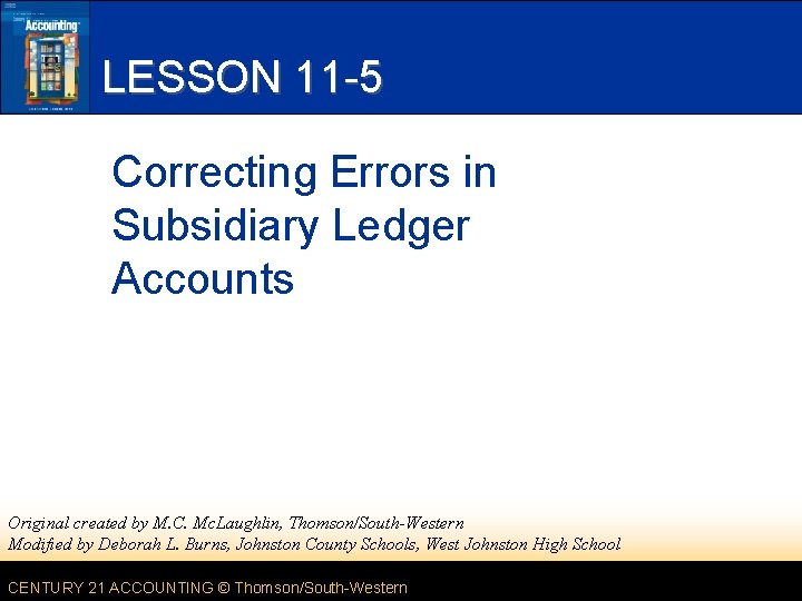 LESSON 11 -5 Correcting Errors in Subsidiary Ledger Accounts Original created by M. C.