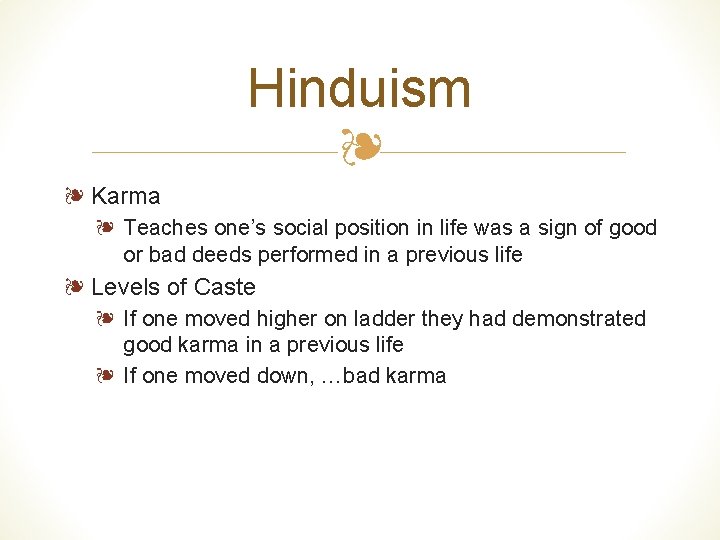 Hinduism ❧ ❧ Karma ❧ Teaches one’s social position in life was a sign