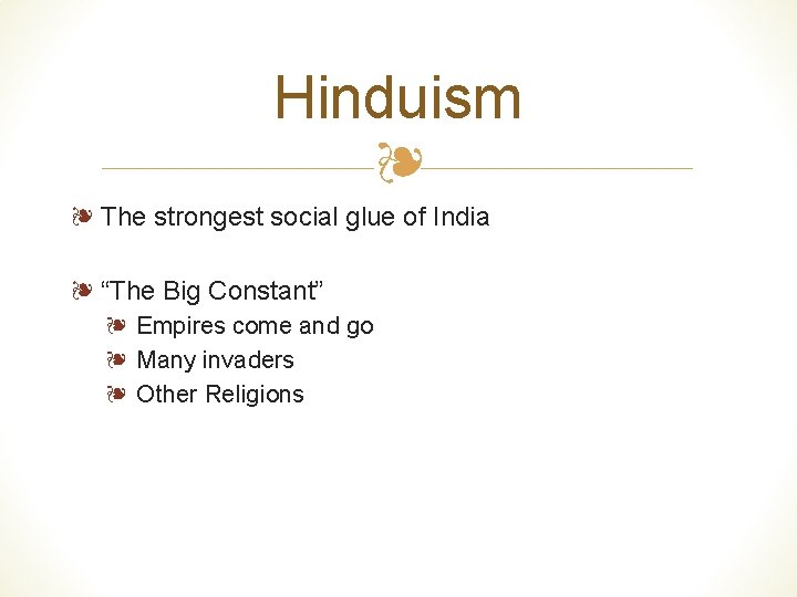 Hinduism ❧ ❧ The strongest social glue of India ❧ “The Big Constant” ❧