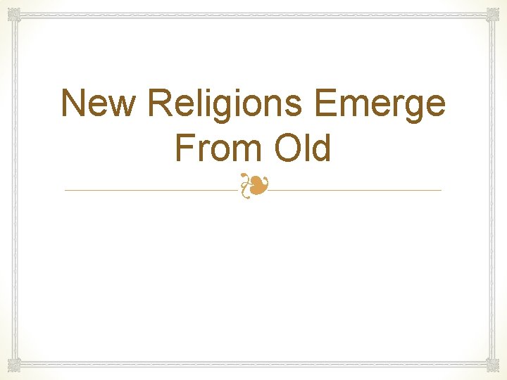 New Religions Emerge From Old ❧ 