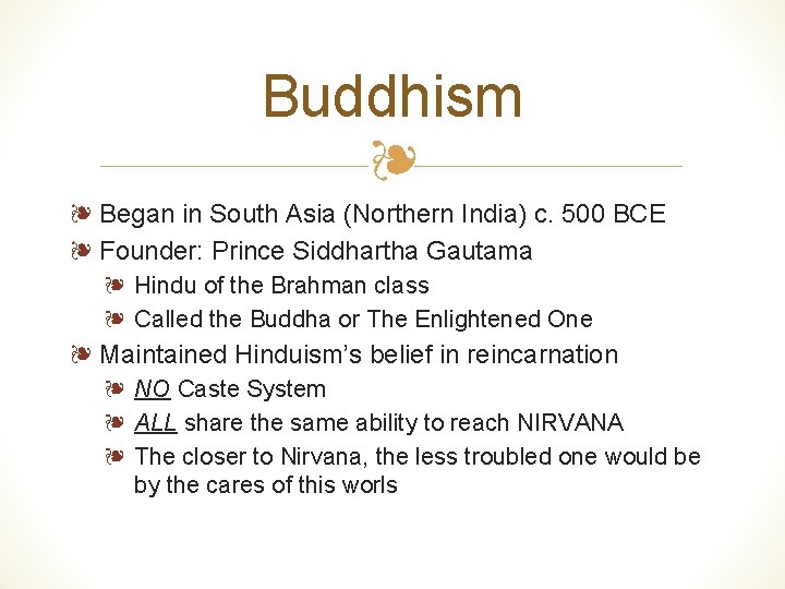 Buddhism ❧ ❧ Began in South Asia (Northern India) c. 500 BCE ❧ Founder: