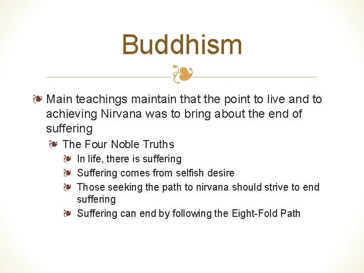 Buddhism ❧ ❧ Main teachings maintain that the point to live and to achieving