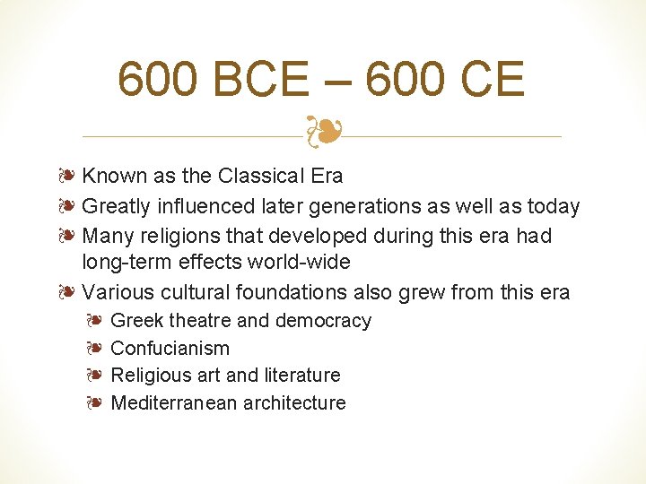 600 BCE – 600 CE ❧ ❧ Known as the Classical Era ❧ Greatly