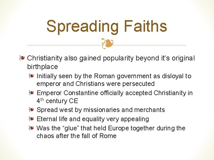 Spreading Faiths ❧ ❧ Christianity also gained popularity beyond it’s original birthplace ❧ Initially