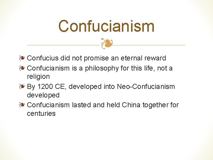 Confucianism ❧ ❧ Confucius did not promise an eternal reward ❧ Confucianism is a