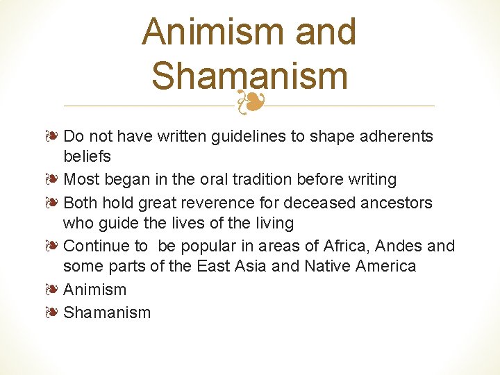 Animism and Shamanism ❧ ❧ Do not have written guidelines to shape adherents beliefs