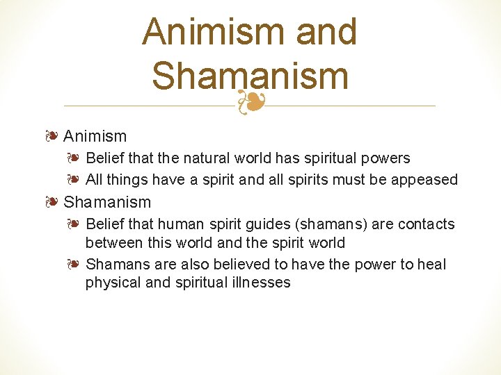 Animism and Shamanism ❧ ❧ Animism ❧ Belief that the natural world has spiritual