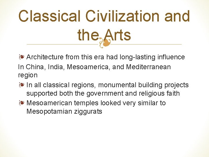 Classical Civilization and the❧ Arts ❧ Architecture from this era had long-lasting influence In