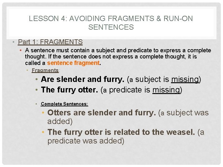 LESSON 4: AVOIDING FRAGMENTS & RUN-ON SENTENCES • Part 1: FRAGMENTS • A sentence