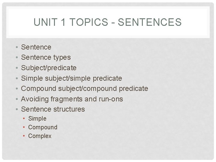 UNIT 1 TOPICS - SENTENCES • • Sentence types Subject/predicate Simple subject/simple predicate Compound