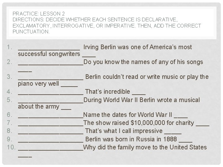 PRACTICE: LESSON 2 DIRECTIONS: DECIDE WHETHER EACH SENTENCE IS DECLARATIVE, EXCLAMATORY, INTERROGATIVE, OR IMPERATIVE.