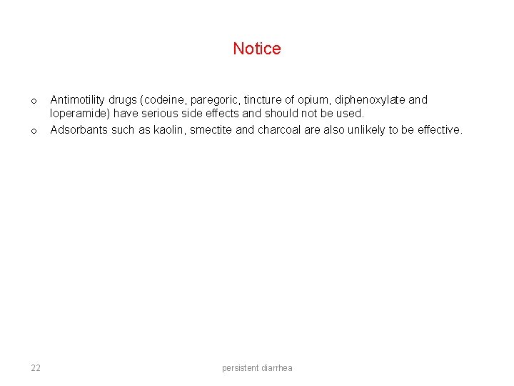 Notice o Antimotility drugs (codeine, paregoric, tincture of opium, diphenoxylate and loperamide) have serious