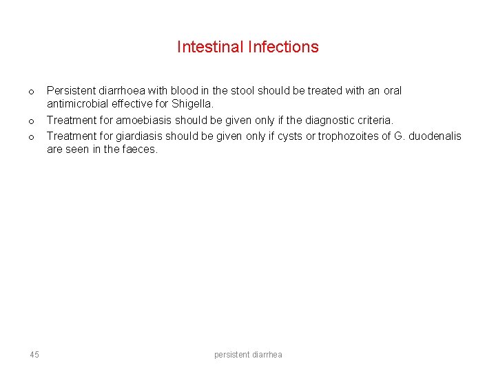 Intestinal Infections o o o 45 Persistent diarrhoea with blood in the stool should