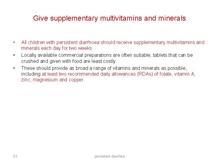 Give supplementary multivitamins and minerals • • • 53 All children with persistent diarrhoea