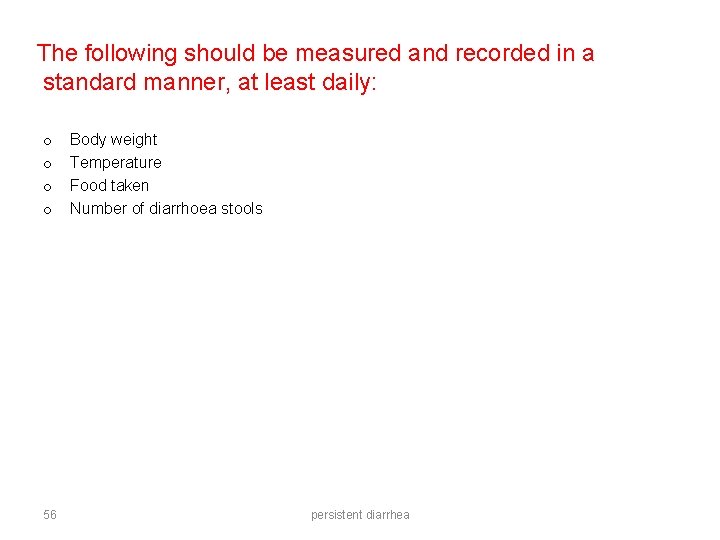 The following should be measured and recorded in a standard manner, at least daily: