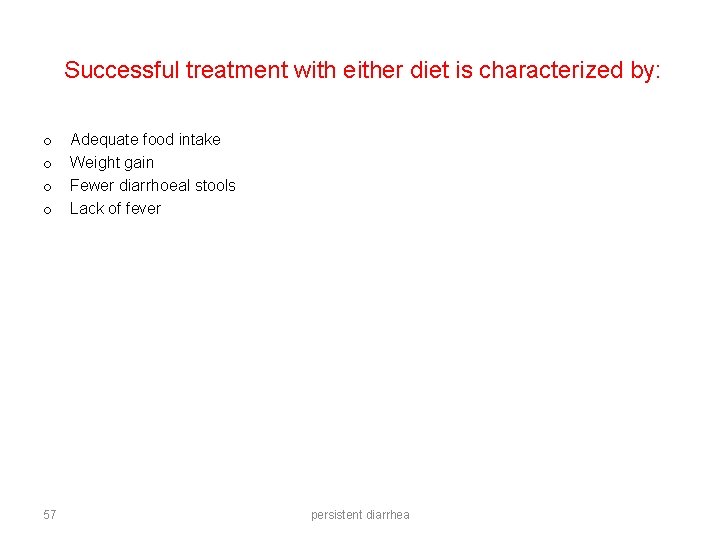 Successful treatment with either diet is characterized by: o o 57 Adequate food intake