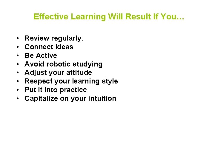 Effective Learning Will Result If You… • • Review regularly: Connect ideas Be Active