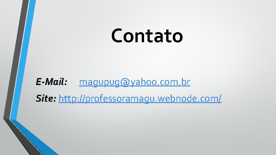 Contato E-Mail: magupug@yahoo. com. br Site: http: //professoramagu. webnode. com/ 