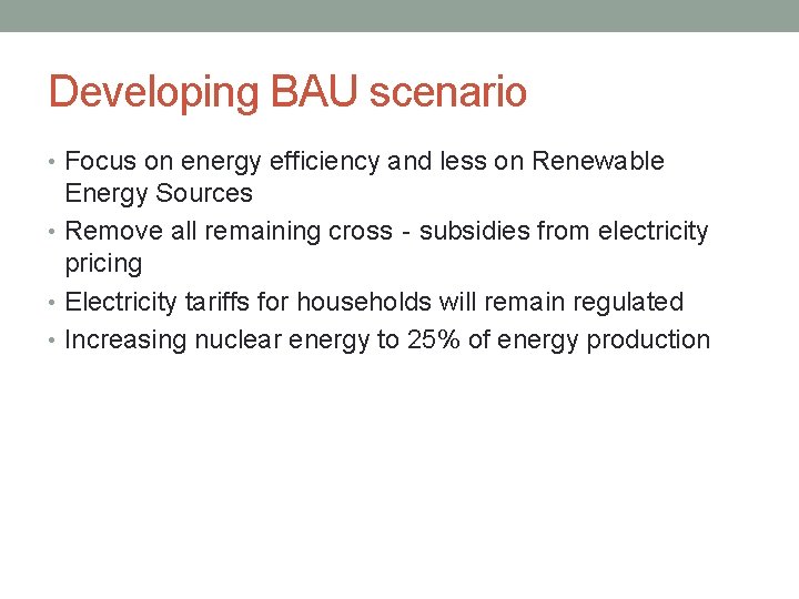 Developing BAU scenario • Focus on energy efficiency and less on Renewable Energy Sources