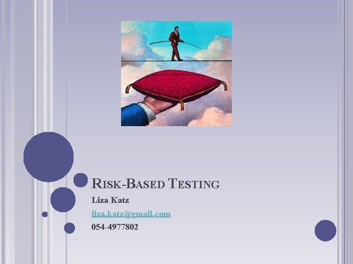 RISK-BASED TESTING Liza Katz liza. katz@gmail. com 054 -4977802 