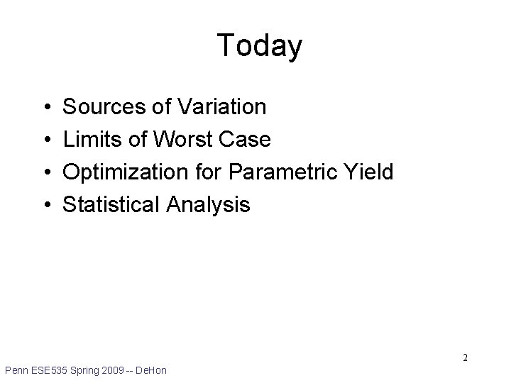 Today • • Sources of Variation Limits of Worst Case Optimization for Parametric Yield