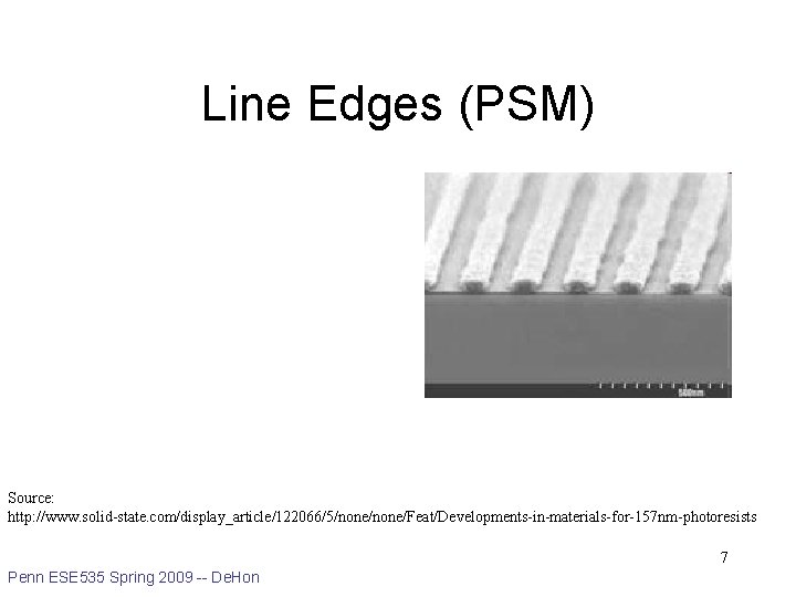 Line Edges (PSM) Source: http: //www. solid-state. com/display_article/122066/5/none/Feat/Developments-in-materials-for-157 nm-photoresists 7 Penn ESE 535 Spring