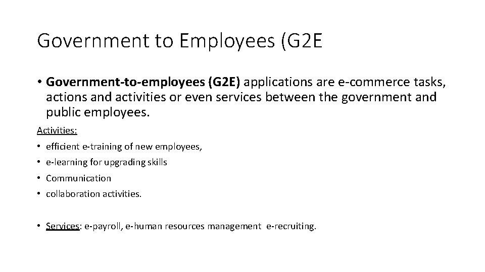 Government to Employees (G 2 E • Government-to-employees (G 2 E) applications are e-commerce