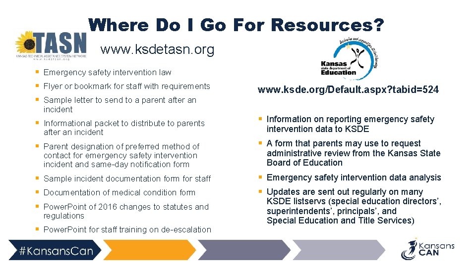 Where Do I Go For Resources? www. ksdetasn. org § Emergency safety intervention law