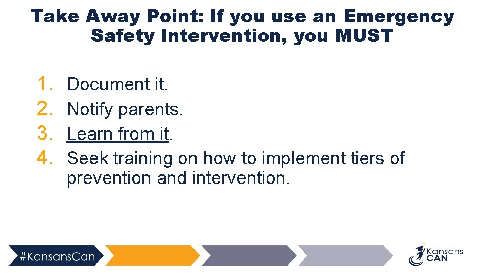 Take Away Point: If you use an Emergency Safety Intervention, you MUST 1. 2.