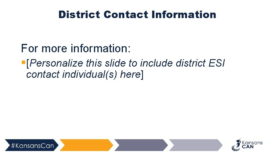 District Contact Information For more information: §[Personalize this slide to include district ESI contact