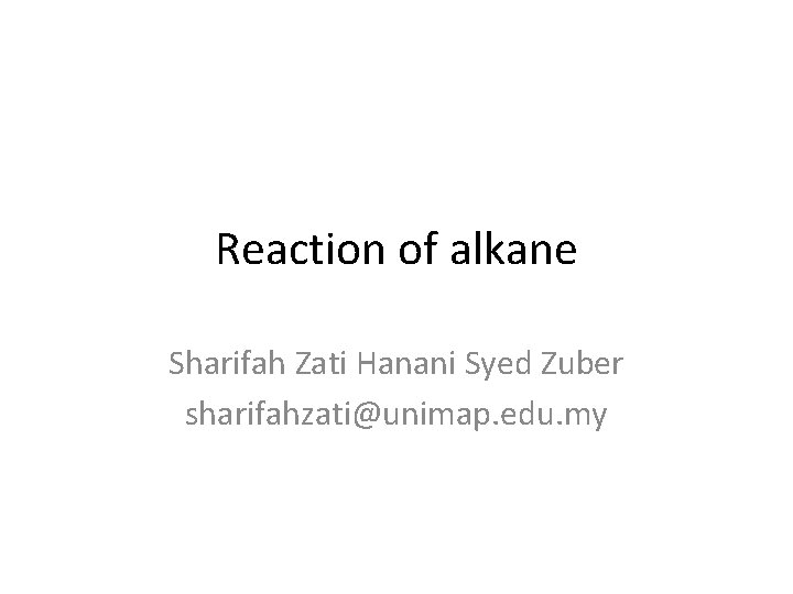 Reaction of alkane Sharifah Zati Hanani Syed Zuber sharifahzati@unimap. edu. my 