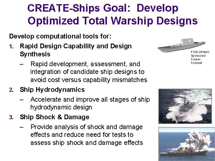 CREATE-Ships Goal: Develop Optimized Total Warship Designs Develop computational tools for: 1. Rapid Design