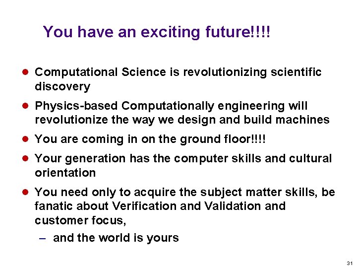 You have an exciting future!!!! l Computational Science is revolutionizing scientific discovery l Physics-based