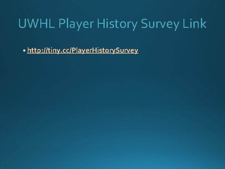 UWHL Player History Survey Link http: //tiny. cc/Player. History. Survey 