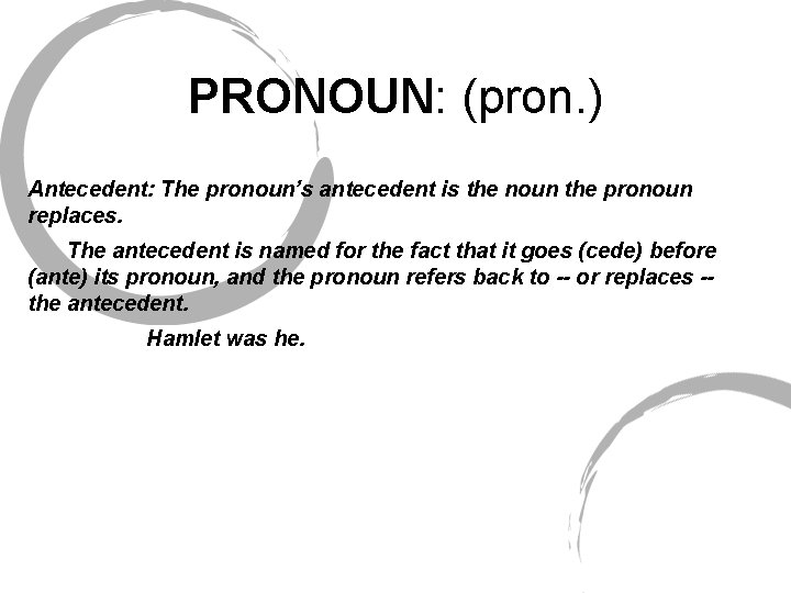 PRONOUN: (pron. ) Antecedent: The pronoun’s antecedent is the noun the pronoun replaces. The