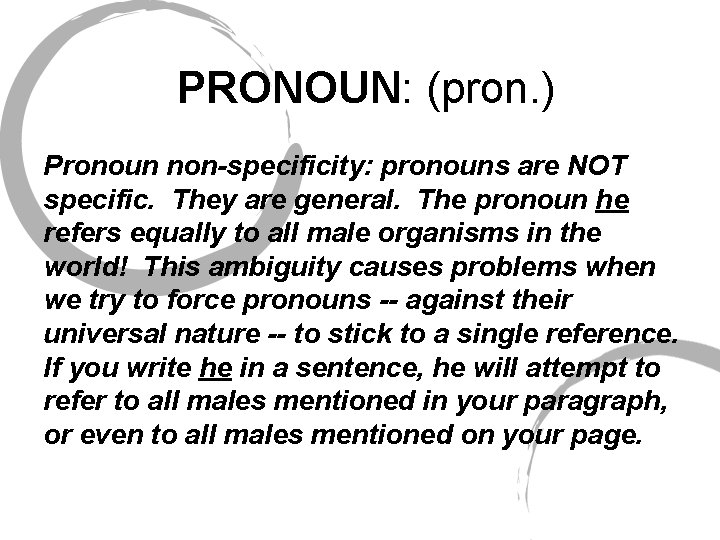 PRONOUN: (pron. ) Pronoun non-specificity: pronouns are NOT specific. They are general. The pronoun